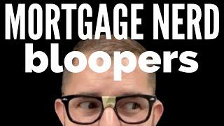 Mortgage Nerd Bloopers!