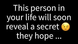 Someone in your life is about to share a secret they hope will...