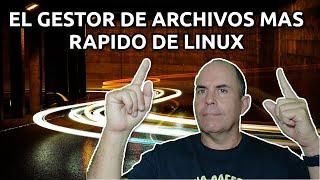 El gestor de archivos mas rápido de Linux