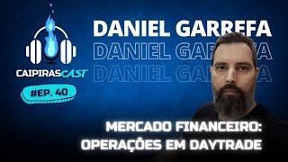 DANIEL GARREFA - MERCADO FINANCEIRO - OPERAÇÕES EM DAYTRADE  EP.40