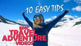 Epic Travel Videos! 10 EASY TIPS | GoPro & Digital Camera