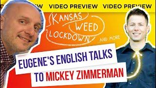KANSAS, WEED, BUSINESS AND MORE | EUGENE'S ENGLISH TALKS TO MICKEY ZIMMERMAN