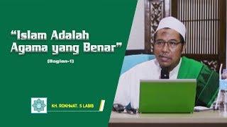 ISLAM ADALAH AGAMA YANG BENAR! BAGIAN 1 | KH. ROKHMAT S. LABIB