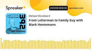 From Letterman to Family Guy with Mark Hentemann