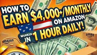 How to Make $4,000+ Monthly with Amazon in 1 Hour Daily