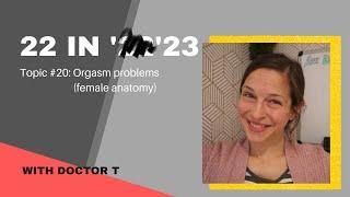 22 in '23: Orgasm problems (female anatomy)