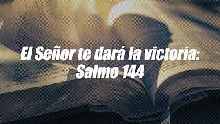 El Señor te dará la victoria: Salmos 144 | Dios es mi Guía