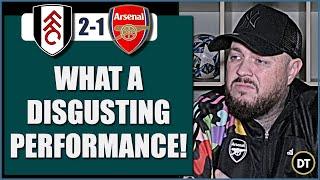 WHAT A DISGUSTING PERFORMANCE | FULHAM 2-1 ARSENAL | MATCH REACTION