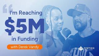 Reaching $5M In Funding & Everything You Need To Know About Derek Vandy | TopTier Interviews