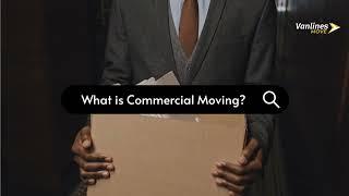 Vanlinesmove - What is Commercial Moving?