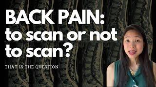 Back Pain: To scan or not to scan? X-Ray vs MRI?