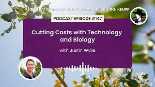 Episode 147: Cutting Costs with Technology and Biology with Justin Wylie