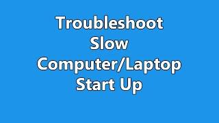 Troubleshoot Slow Computer Start Up