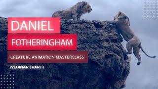 CREATURE ANIMATION MASTERCLASS - PART 1 - with Daniel Fotheringham | Webinar