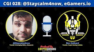 CGI 028: Staycalm4now | Founder of eGamers.io | @staycalm4now + @egamers_io + @CryptoGamingI