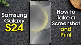 How to Take a Screenshot and Print on the Samsung Galaxy S24 5g