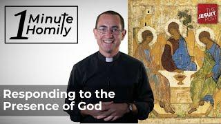 Responding to the Presence of God | One-Minute Homily