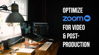 Optimize Zoom for Video and Post-Production Work