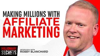 The Secrets Behind Becoming The #1 Clickbank Affiliate | ROBBY BLANCHARD | Millionaire Secrets