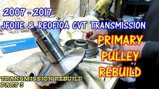 JF011E - RE0F10A CVT Transmission Rebuild Part 3 - Primary Pulley