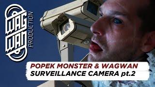 POPEK MONSTER & WAGWAN CREW - SURVEILLANCE CAMERA pt.2