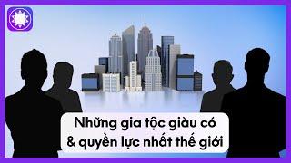 Những Gia Tộc Giàu Có Và Quyền Lực Nhất Thế Giới