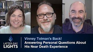 Vinney's Back! Answering Personal Questions About His NDE: Vinney Tolman's Story - Latter-Day Lights