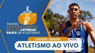 TROFÉU ADHEMAR FERREIRA DA SILVA LOTERIAS CAIXA DE ATLETISMO | AO VIVO (3ª ETAPA)