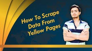 How To Scrape Data From Yellow Pages | Yellow Pages Scraping