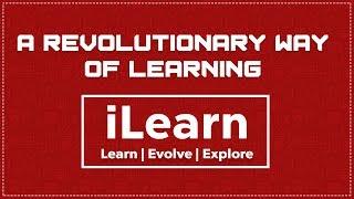 A revolutionary way of Learning - iLearn