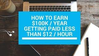 How To Earn $100,000 Per Year Getting Paid BELOW Minimum Wage!