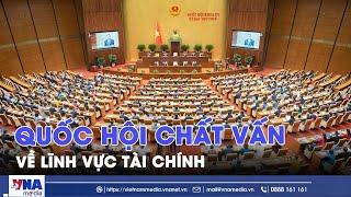  TRỰC TIẾP: Sáng 19/6, Quốc hội chất vấn về lĩnh vực tài chính - VNA