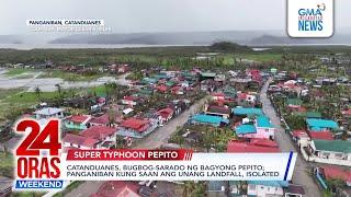 Catanduanes, bugbog-sarado ng Bagyong Pepito; Panganiban kung saan ang unang... | 24 Oras Weekend