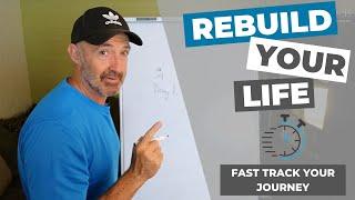 Rebuild Your Life | Fix Your Life -  Fast Track Your Rebuilding Journey