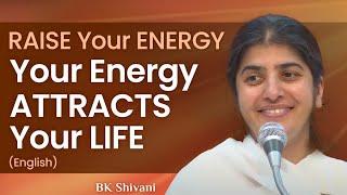 RAISE Your ENERGY - Your Energy ATTRACTS Your LIFE: Part 2: BK Shivani: English