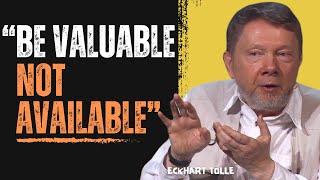 Be Valuable, Not Available | Eckhart Tolle's Greatest Motivational Speech Ever