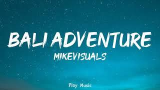 Bali Adventure - Mikevisuals (Lyrics)