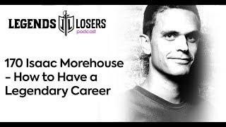 170 Isaac Morehouse - How to Have a Legendary Career  | Legends & Losers Podcast