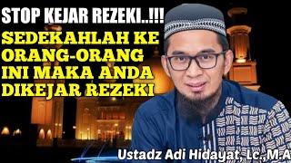 SEDEKAH KE ORANG INI MEMBUAT ANDA DI KEJAR REZEKI - USTADZ ADI HIDAYAT, Lc.,M.A