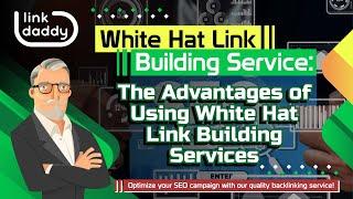 White Hat Link Building Service - The Advantages of Using White Hat Link Building Services