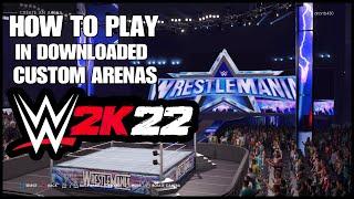 How To Use Custom Arenas In WWE 2K22