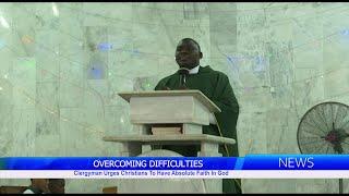 Overcoming Difficulties: Clergyman Urges Christians To Have Absolute Faith In God