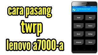 Cara pasang twrp recovery Lenovo a7000-a work 100%