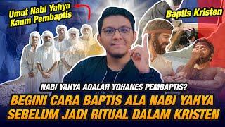 TERNYATA NABI YAHYA SUKA MEMBAPTIS! Begini Asal Mula Ritual Baptisnya Nabi Yahya Sebelum Kristen 1/2