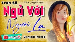 Mới nghe đã hứng khởi: " NGỦ VỚI NGƯỜI LẠ " - Kể chuyện đêm khuya hay nhất #mcthuhue