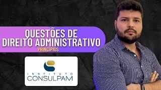 CONSULPAM | Princípios | Resolução de Questões | Direito Administrativo