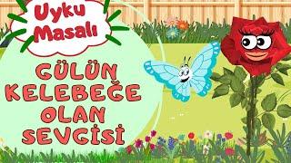 Uyku Masalı / Gülün Kelebeğe Olan Sevgisi / Masallar / Uyku Öncesi Masallar/ Masal Dinle / Masal