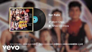 Micro Chips - Ser Feliz (Audio)