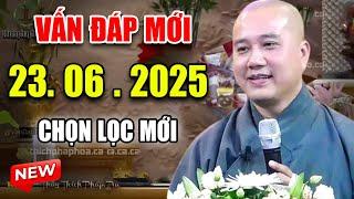 Vấn Đáp "CHỌN LỌC MỚI" Câu Hỏi Quá Hay Ngày 23. 06. 2025 - Thầy Thích Pháp Hòa #NEW 2025