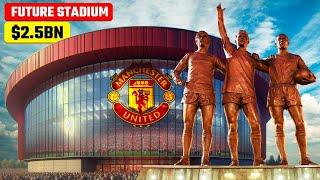 Inside Manchester United $2.5 Billion New Stadium Plans!